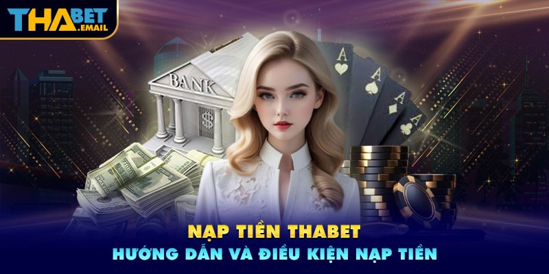 Điều kiện nạp tiền Thabet là gì?