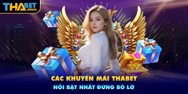 Các khuyến mãi nổi bật tại thabet không nên bỏ lỡ