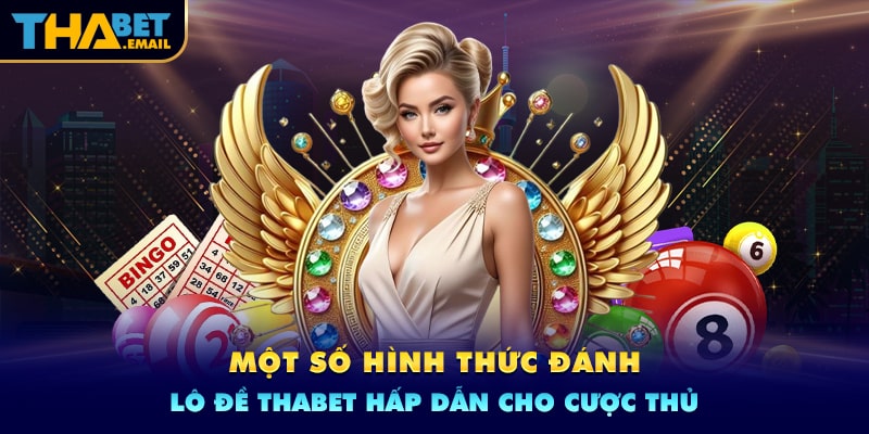 Các hình thức xổ số hấp dẫn tại Thabet