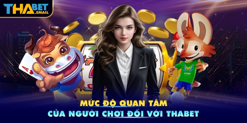 Mức độ quan tâm của người chơi dành cho thương hiệu Thabet