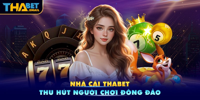 Lý giải vì sao lượt đăng ký tại nhà cái Thabet tăng nhanh chóng